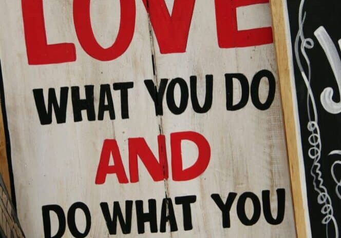 Sign that reads "Love what you do and do what you love"